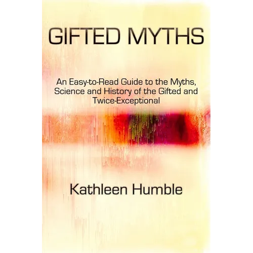 Gifted Myths: An Easy-to-Read Guide to Myths on the Gifted and Twice-Exceptional - Paperback