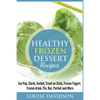 Healthy Frozen Dessert Recipes: No Sugar Added! Ice Pops, Slushes, Sorbet, Treats on Sticks, Frozen Yogurt, Frozen drinks, Pies, Bars, Parfaits and Mo - Paperback