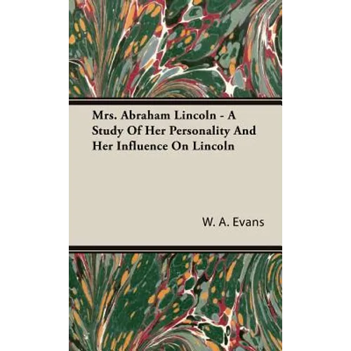 Mrs. Abraham Lincoln - A Study Of Her Personality And Her Influence On Lincoln - Hardcover