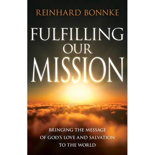Fulfilling Our Mission: Bringing the Message of God's Love and Salvation to the World - Paperback