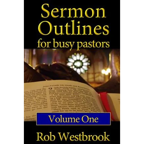 Sermon Outlines for Busy Pastors: Volume 1: 52 Complete Outlines for All Occasions - Paperback