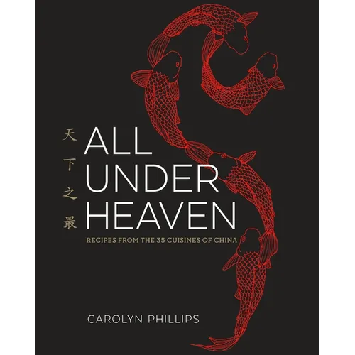 All Under Heaven: Recipes from the 35 Cuisines of China [A Cookbook] - Hardcover