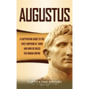 Augustus: A Captivating Guide to the First Emperor of Rome and How He Ruled the Roman Empire - Hardcover