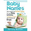 Baby Names: How to Choose the Perfect Name for Your Baby Including Thousands of Names with Meaning and Origin - Hardcover