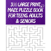 300 Large Print Maze Puzzles Book For Teens, Adults & Seniors: Large Print - Paperback