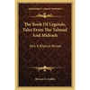 The Book Of Legends, Tales From The Talmud And Midrash: Part II Biblical Period - Paperback