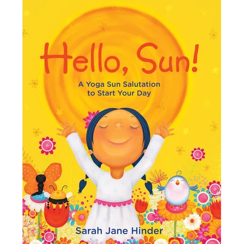 Hello, Sun!: A Yoga Sun Salutation to Start Your Day - Hardcover