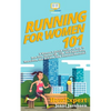 Running for Women 101: A Woman's Quick Guide on How to Run Your Fastest Race From the 5K to the Marathon - Paperback