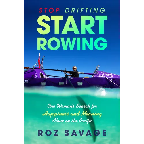 Stop Drifting, Start Rowing: One Woman's Search for Happiness and Meaning Alone on the Pacific - Paperback
