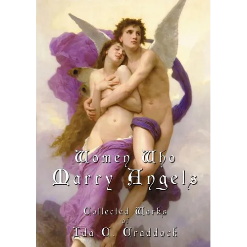 Women Who Marry Angels: Collected Works of Ida Craddock - Paperback