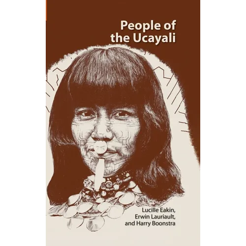 People of the Ucayali: The Shipibo and Conibo of Peru - Hardcover