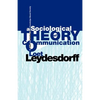 A Sociological Theory of Communication: The Self-Organization of the Knowledge-Based Society - Paperback