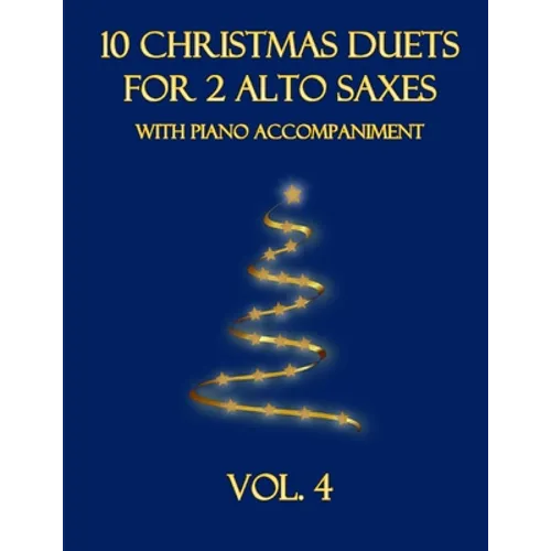 10 Christmas Duets for 2 Alto Saxes with Piano Accompaniment: Vol. 4 - Paperback
