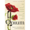 Opium: How an Ancient Flower Shaped and Poisoned Our World - Paperback