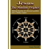 Jesus the Muslim Prophet: History Speaks of a Human Messiah Not a Divine Christ - Paperback