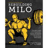 Rebuilding Milo: A Lifter's Guide to Fixing Common Injuries and Building a Strong Foundation for Enhancing Performance - Hardcover