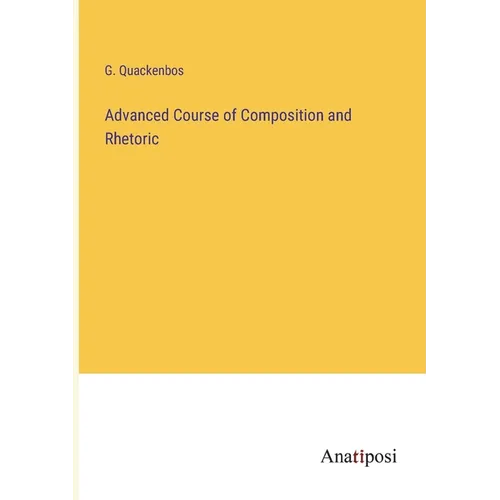Advanced Course of Composition and Rhetoric - Paperback