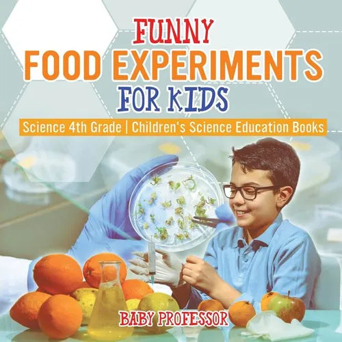 Funny Food Experiments for Kids - Science 4th Grade Children's Science Education Books - Paperback