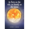 As fiery as the sun, as moody as the moon - Paperback