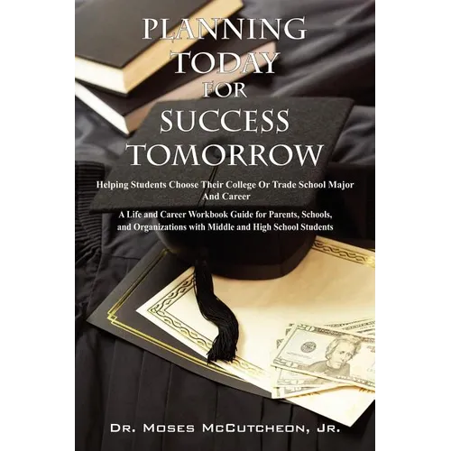 Planning Today for Success Tomorrow: Helping Students Choose Their College or Trade School Major and Career - Paperback