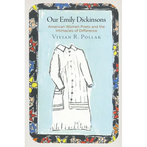 Our Emily Dickinsons: American Women Poets and the Intimacies of Difference - Hardcover