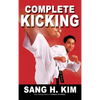 Complete Kicking: The Ultimate Guide to Kicks for Martial Arts Self-Defense & Combat Sports - Hardcover