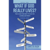 What If God Really Lives?: The Case for Why to Go on Living Anyway! - Paperback