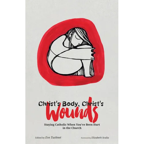 Christ's Body, Christ's Wounds: Staying Catholic When You've Been Hurt in the Church - Paperback