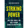Striking Power: How Cyber, Robots, and Space Weapons Change the Rules for War - Hardcover