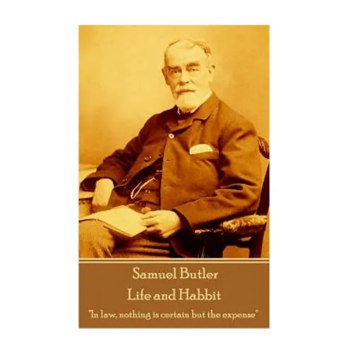 Samuel Butler - Life and Habbit: "In law, nothing is certain but the expense" - Paperback