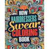 How Hairdressers Swear Coloring Book: A Funny, Irreverent, Clean Swear Word Hairdresser Coloring Book Gift Idea - Paperback