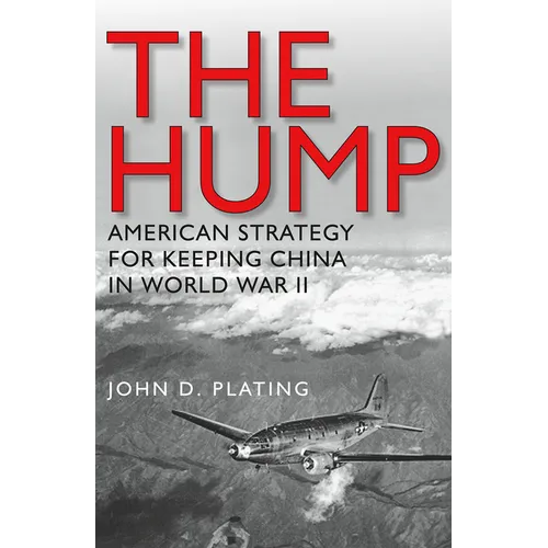 The Hump: America's Strategy for Keeping China in World War II - Paperback
