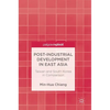 Post-Industrial Development in East Asia: Taiwan and South Korea in Comparison - Hardcover