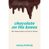 Chocolate on His Knees: Our Sweet Story of Life in Christ - Paperback
