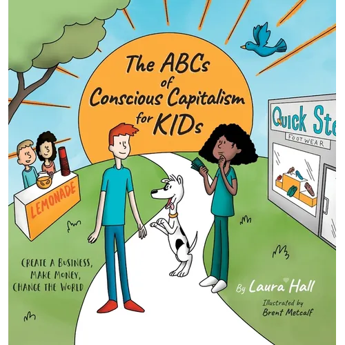 The ABCs of Conscious Capitalism for KIDs: Create a Business, Make Money, Change the World - Hardcover