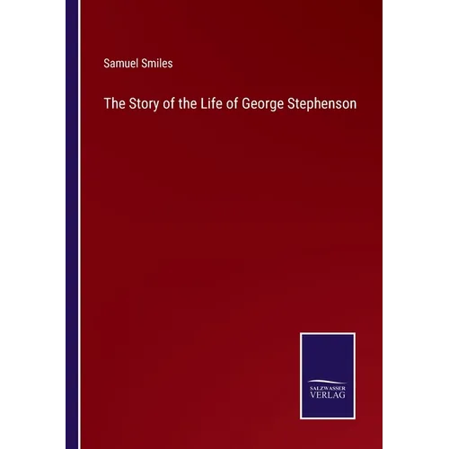 The Story of the Life of George Stephenson - Paperback