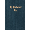 My Quotable Kid: Kids Quotes, Funny Things My Children Say, Record & Remember Stories, Hilarious, Fun & Silly Quote, Parents Journal, Memory Notebook - Paperback