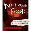 Damn Good Food: 157 Recipes from Hell's Kitchen - Hardcover