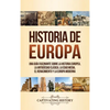 Historia de Europa: Una Guía Fascinante sobre la Historia Europea, la Antigüedad Clásica, la Edad Media, el Renacimiento y la Europa Moderna - Hardcover