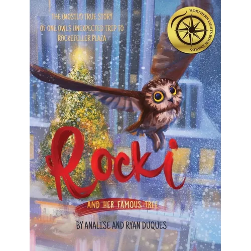 Rocki and Her Famous Tree: The (mostly) true story of one owl's unexpected trip to Rockefeller Plaza - Hardcover