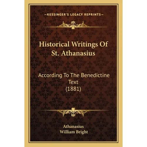 Historical Writings Of St. Athanasius: According To The Benedictine Text (1881) - Paperback