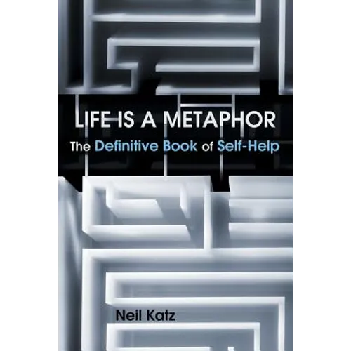 Life Is a Metaphor: The Definitive Book of Self-Help - Paperback