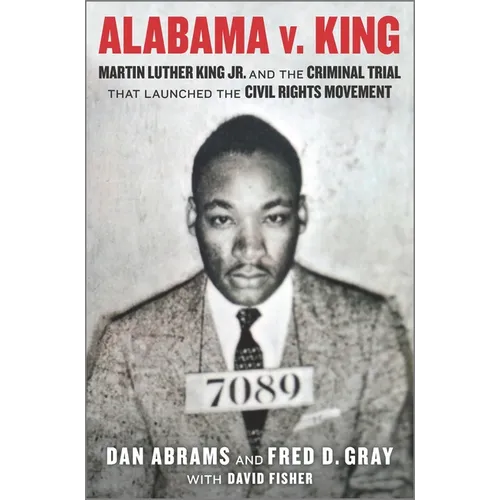 Alabama V. King: Martin Luther King Jr. and the Criminal Trial That Launched the Civil Rights Movement - Hardcover