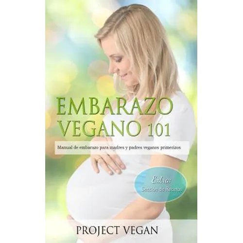Embarazo Vegano 101: Manual de embarazo para madres y padres veganos primerizos - Paperback