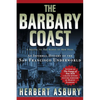 The Barbary Coast: An Informal History of the San Francisco Underworld - Paperback