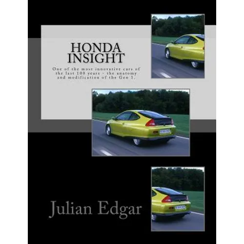 Honda Insight: One of the most innovative cars of the last 100 years - the anatomy and modification of the Gen 1. - Paperback