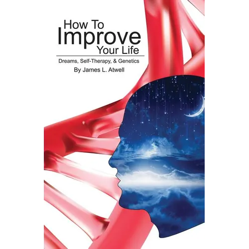 How To Improve Your Life: Dreams, Self-Therapy and Genetics - Paperback