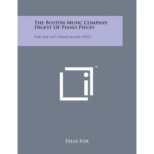 The Boston Music Company Digest of Piano Pieces: For the Left Hand Alone (1917) - Paperback