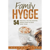 Family Hygge: 54 Practical Tips for Creating Danish Hygge in Your Home Today - Paperback