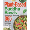 Plant-Based Buddha Bowls Cookbook for Beginners: 365-Day Easy, Gluten-Free, Oil-Free Recipes for Nutritionally Balanced, One- Bowl Vegan Meals - Paperback